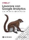 Lavorare con Google Analytics: Come i dati guidano e migliorano il business. E-book. Formato PDF ebook di Mark Edmondson