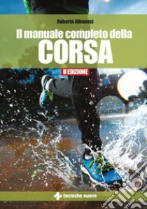 Il manuale completo della corsa - II Edizione. E-book. Formato PDF ebook di Roberto Albanesi