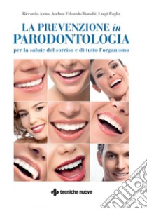 La prevenzione in parodontologia: per la salute del sorriso e di tutto l’organismo. E-book. Formato PDF ebook di Riccardo Aiuto