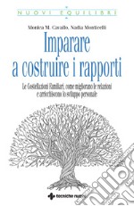 Imparare a costruire i rapporti: Le Costellazioni Familiari, come migliorano le relazioni e arricchiscono lo sviluppo personale. E-book. Formato PDF ebook