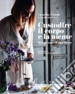 Custodire il corpo e la mente: Ricette sane ed equilibrate. E-book. Formato PDF ebook