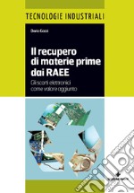 Il recupero di materie prime dai RAEE: Gli scarti elettronici come valore aggiunto. E-book. Formato PDF ebook