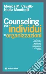 Counseling per individui e organizzazioni: Trasformare se stessi e la qualità delle relazioni nella vita personale e nei luoghi di lavoro. E-book. Formato PDF