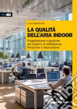 La qualità dell’aria indoor: Progettazione e gestione dei sistemi di ventilazione, filtrazione e depurazione. E-book. Formato PDF ebook