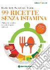 99 Ricette senza istamina: Migliora la tua salute a tavola con gusto e fantasia. E-book. Formato PDF ebook
