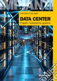 Data Center: Progetto, realizzazione, gestione. E-book. Formato PDF ebook