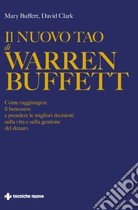Il nuovo Tao di Warren Buffett: Come raggiungere il benessere e prendere le migliori decisioni sulla vita e sulla gestione del denaro. E-book. Formato PDF ebook