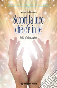 Scopri la luce che c'è in te: Guida all'autoguarigione. E-book. Formato EPUB ebook