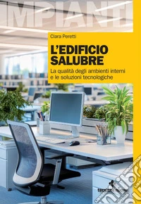 L'edificio salubre: La qualità degli ambienti interni e le soluzioni tecnologiche. E-book. Formato EPUB ebook