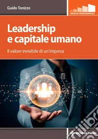 Leadership e capitale umano: Il valore invisibile di un’impresa. E-book. Formato PDF ebook