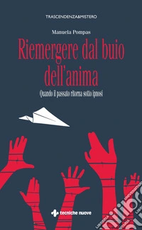 Riemergere dal buio dell'anima: Quando il passato ritorna sotto ipnosi. E-book. Formato PDF ebook