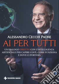 AI per tutti: Un dialogo DIRETTO con l’intelligenza artificiale per capire cos’è, come funziona e dove ci porterà. E-book. Formato PDF ebook