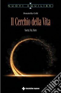 Il Cerchio della Vita: Nascita, Vita, Morte. E-book. Formato EPUB ebook