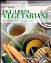 Dieci giorni vegetariani: Pratiche e ricette per una vita ispirata. E-book. Formato EPUB ebook