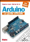Arduino: La guida ufficiale. E-book. Formato EPUB ebook