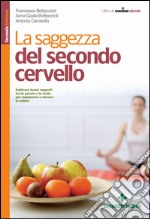 La saggezza del secondo cervello: Coltivare buoni rapporti tra la pancia e la testa per mantenere o riavere la salute. E-book. Formato EPUB ebook