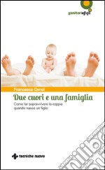 Due cuori e una famiglia. Come far sopravvivere la coppia quando nasce un figlio. E-book. Formato EPUB ebook