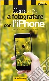 Come si fa a fotografare con l'iPhone. E-book. Formato EPUB ebook