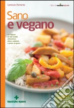 Sano e vegano: Le ragioni di una scelta alimentare etica, salutare e piena di gusto. E-book. Formato EPUB
