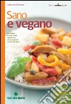 Sano e vegano: Le ragioni di una scelta alimentare etica, salutare e piena di gusto. E-book. Formato EPUB ebook di Lorenzo Ferrante