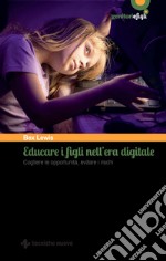 Educare i figli nell'era digitale: Cogliere le opportunità, evitare i rischi. E-book. Formato EPUB ebook