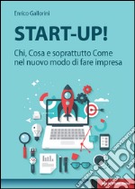 Start-Up!: Chi, Cosa e soprattutto Come nel nuovo modo di fare impresa. E-book. Formato EPUB