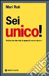Sei unico!: Vivi la vita che vale la pena di essere vissuta. E-book. Formato EPUB ebook di Mari Ruti