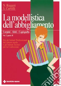 La modellistica dell'abbigliamento Corpini, abiti, capispalla Vol. 2 Parte II: Per gli Istutiti Professionali del settore moda e gli Istituti Tecnici per la Confezione. E-book. Formato PDF ebook