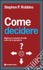 Come decidere: Migliorare i processi di scelta nella vita di ogni giorno. E-book. Formato EPUB ebook