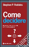 Come decidere: Migliorare i processi di scelta nella vita di ogni giorno. E-book. Formato EPUB ebook