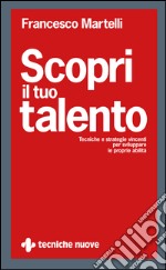 Scopri il tuo talento: Tecniche e strategie vincenti per sviluppare le proprie abilità. E-book. Formato EPUB ebook