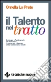 Il talento nel tratto: Grafologia e Autobiografia per individuare, ri-conoscere, sviluppare e liberare i personali talenti. E-book. Formato EPUB ebook di Ornella Lo Prete