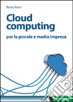 Cloud computing: per la piccola e media impresa. E-book. Formato EPUB ebook