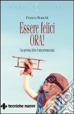 Essere felici ORA!: Una persona felice è una persona sana. E-book. Formato EPUB ebook