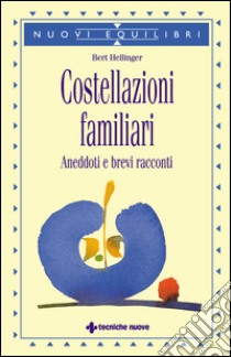 Costellazioni familiari: Aneddoti e brevi racconti. E-book. Formato EPUB ebook di Bert Hellinger