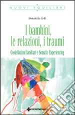 I bambini, le relazioni, i traumi: Costellazioni familiari e Somatic Experiencing. E-book. Formato EPUB ebook