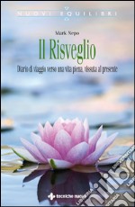 Il risveglio: Diario di viaggio verso una vita piena, vissuta al presente. E-book. Formato EPUB