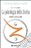 La Psicologia dello Zorba: Noi stessi, la natura, gli altri. E-book. Formato EPUB ebook