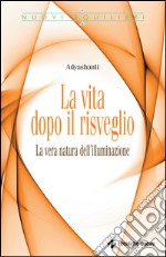 La vita dopo il risveglio: La vera natura dell'illuninazione. E-book. Formato EPUB ebook