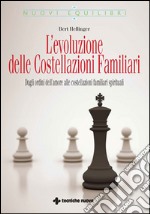 L'evoluzione delle Costellazioni Familiari: Dagli ordini dell'amore alle costellazioni familiari spirituali. E-book. Formato EPUB ebook