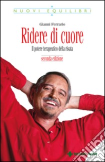 Ridere di cuore - Seconda edizione: Il potere terapeutico della risata. E-book. Formato EPUB ebook di Gianni Ferrario