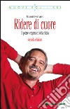 Ridere di cuore - Seconda edizione: Il potere terapeutico della risata. E-book. Formato EPUB ebook