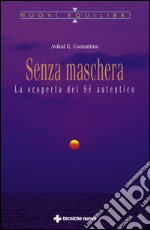 Senza maschera: La scoperta del Sé autentico. E-book. Formato EPUB ebook