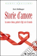 Storie d'amore: Tra uomo e donna, genitori e figli, noi e il mondo. E-book. Formato EPUB ebook