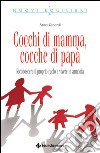 Cocchi di mamma, cocche di papà: Riconoscere il proprio ruolo e vivere in armonia. E-book. Formato EPUB ebook di Anna Zanardi