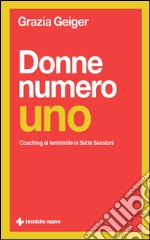 Donne numero uno: Coaching al femminile in sette sessioni. E-book. Formato EPUB ebook