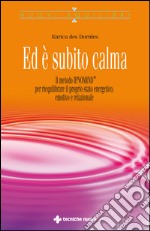 Ed è subito calma: Il metodo Ipnomind® per riequilibrare il proprio stato energetico, emotivo e relazionale. E-book. Formato EPUB ebook