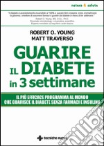 Guarire il diabete in tre settimane: Il più efficace programma al mondo che guarisce il diabete senza farmaci e insulina. E-book. Formato EPUB ebook