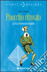 Pinocchio ritrovato: La forza di riconoscersi burattino. E-book. Formato EPUB ebook