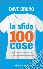 La sfida delle 100 cose: Come mi sono liberato di quasi tutto, ho ricostruito la mia vita e mi sono riappropriato della mia anima. E-book. Formato EPUB ebook